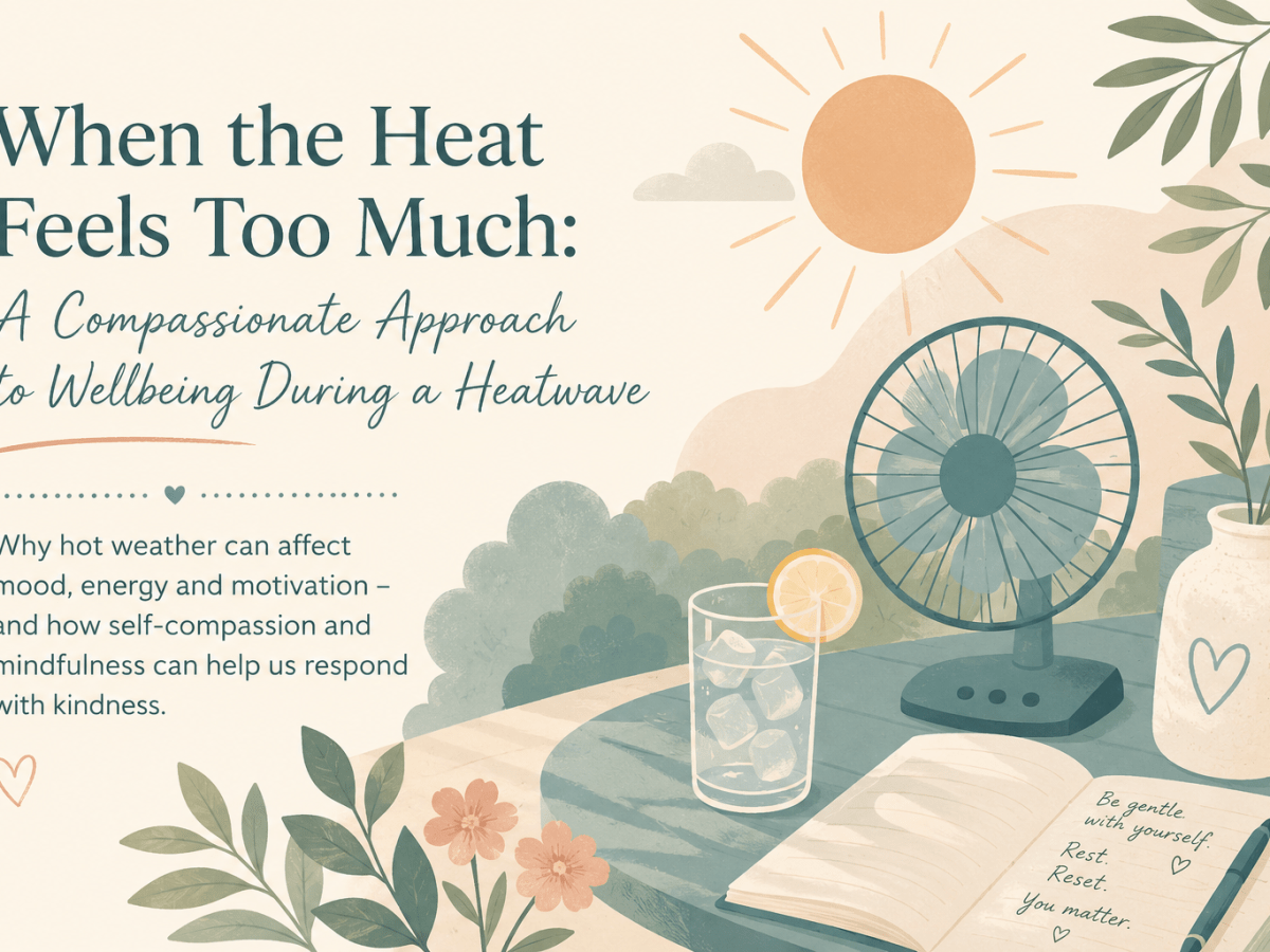 When the Heat Feels Too Much: A Compassionate Approach to Wellbeing During a&nbsp;Heatwave